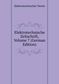Elektrotechnische Zeitschrift, Volume 7 (German Edition)