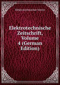 Elektrotechnische Zeitschrift, Volume 4 (German Edition)
