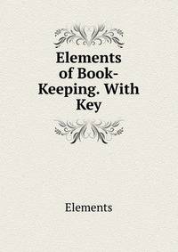 Elements of Book-Keeping. With Key