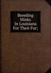 Breeding Minks In Louisiana For Their Fur;