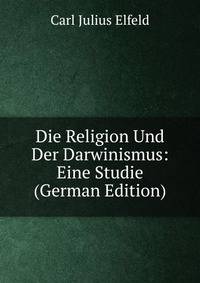 Die Religion Und Der Darwinismus: Eine Studie (German Edition)