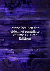 Zinne-beelden der liefde, met puntdigten Volume 1 (Dutch Edition)
