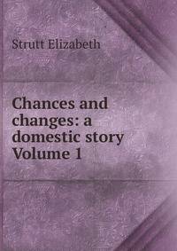 Chances and changes: a domestic story Volume 1