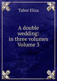 A double wedding: in three volumes Volume 3