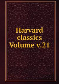 Harvard classics Volume v.21