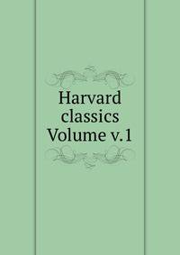 Harvard classics Volume v.1