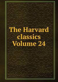 The Harvard classics Volume 24