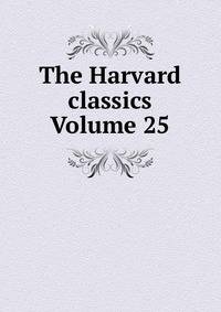 The Harvard classics Volume 25