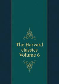 The Harvard classics Volume 6