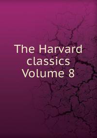 The Harvard classics Volume 8