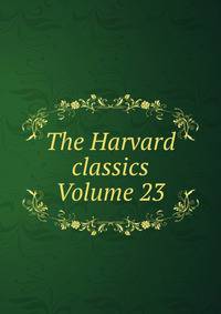 The Harvard classics Volume 23