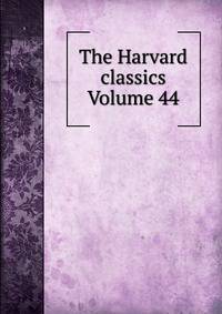 The Harvard classics Volume 44