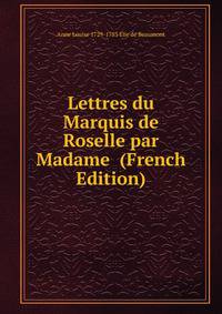 Lettres du Marquis de Roselle par Madame (French Edition)