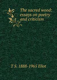 The sacred wood: essays on poetry and criticism