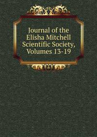 Journal of the Elisha Mitchell Scientific Society, Volumes 13-19