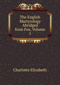 The English Martyrology Abridged from Fox, Volume 1