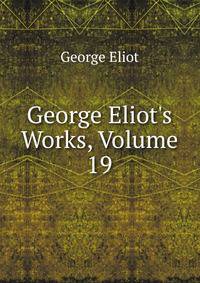 George Eliot's Works, Volume 19