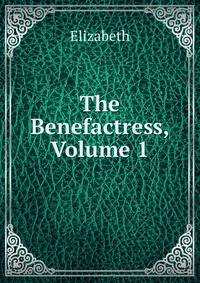 The Benefactress, Volume 1