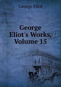 George Eliot's Works, Volume 15
