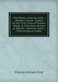 The Editor's Introduction ; Reader's Guide ; Index to the First Lines of Poems, Songs &amp; Choruses, Hymns &amp; Psalms ; General Index ; Chronological Index