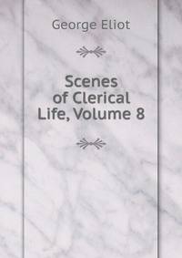Scenes of Clerical Life, Volume 8