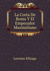 La Corta De Roma Y El Emperador Maximiliano
