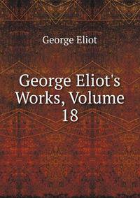 George Eliot's Works, Volume 18