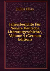 Jahresberichte Fur Neuere Deutsche Literaturgeschichte, Volume 4 (German Edition)