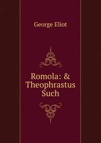 Romola: &amp; Theophrastus Such