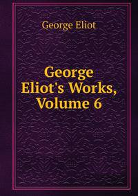 George Eliot's Works, Volume 6
