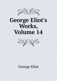 George Eliot's Works, Volume 14