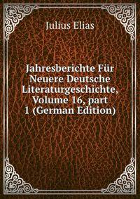 Jahresberichte F?r Neuere Deutsche Literaturgeschichte, Volume 16, part 1 (German Edition)