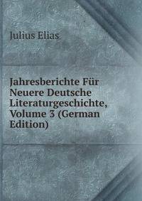 Jahresberichte Fur Neuere Deutsche Literaturgeschichte, Volume 3 (German Edition)