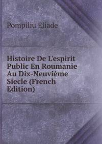 Histoire De L'espirit Public En Roumanie Au Dix-Neuvi?me Siecle (French Edition)
