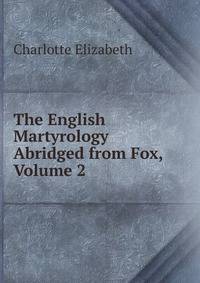 The English Martyrology Abridged from Fox, Volume 2