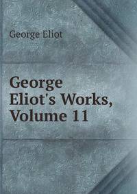 George Eliot's Works, Volume 11