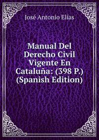 Manual Del Derecho Civil Vigente En Cataluna: (398 P.) (Spanish Edition)