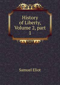 History of Liberty, Volume 2, part 1
