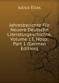 Jahresberichte F?r Neuere Deutsche Literaturgeschichte, Volume 13,&amp;Nbsp;Part 1 (German Edition)