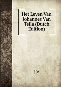 Het Leven Van Johannes Van Tella (Dutch Edition)