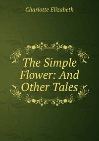 The Simple Flower: And Other Tales
