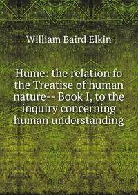 Hume: the relation fo the Treatise of human nature-- Book I, to the inquiry concerning human understanding