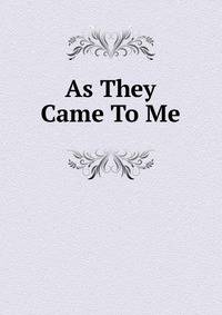 As They Came To Me