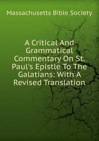 A Critical And Grammatical Commentary On St. Paul's Epistle To The Galatians: With A Revised Translation