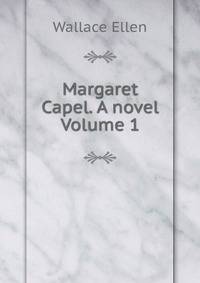 Margaret Capel. A novel Volume 1