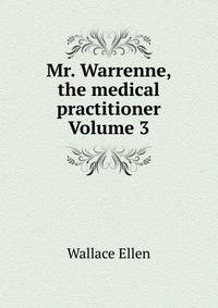 Mr. Warrenne, the medical practitioner Volume 3