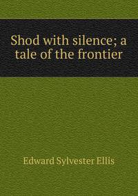 Shod with silence; a tale of the frontier