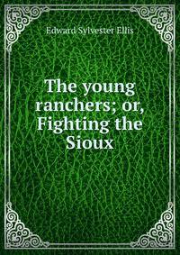The young ranchers; or, Fighting the Sioux