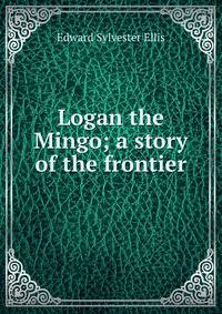 Logan the Mingo; a story of the frontier