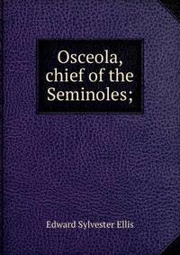 Osceola, chief of the Seminoles;